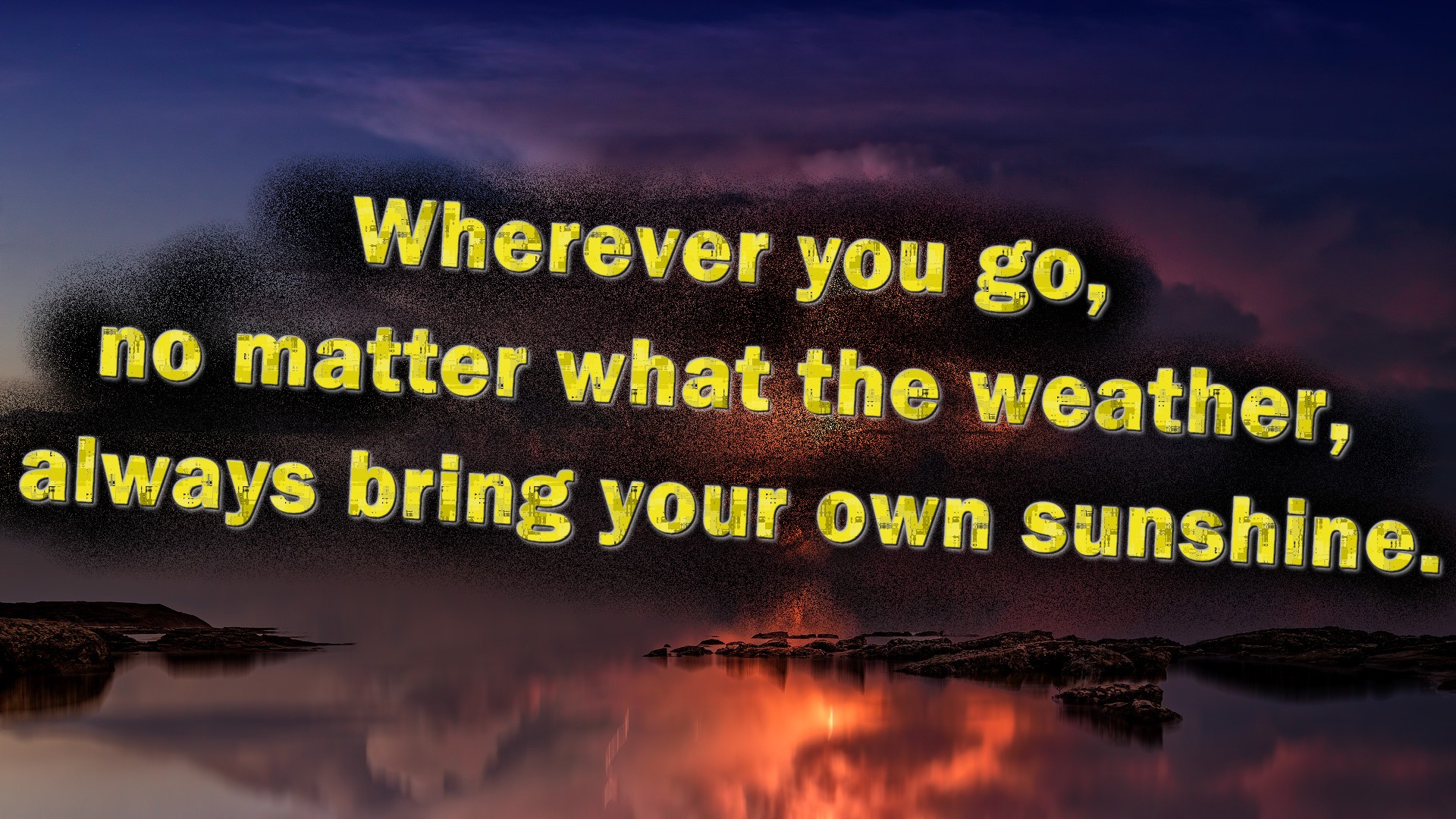 Wherever you go, no matter what the weather, - Quote